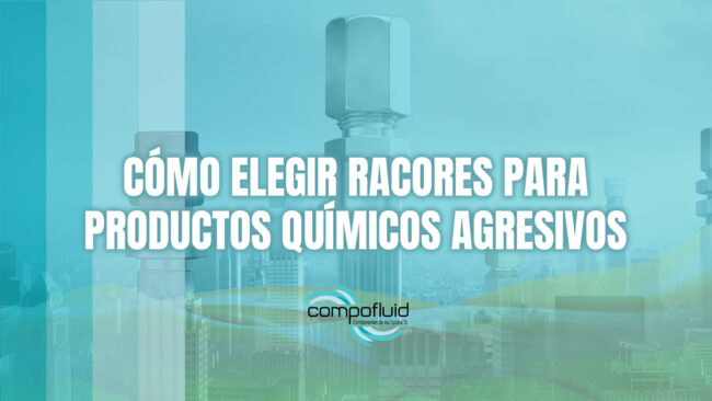 Cómo elegir racores para productos químicos agresivos Cómo elegir racores para productos químicos agresivos