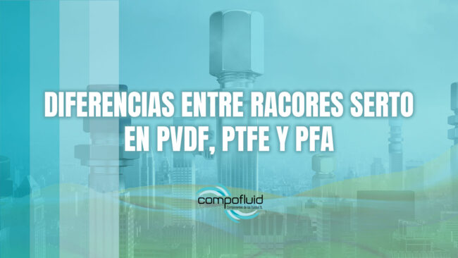Diferencias entre racores SERTO en PVDF, PTFE y PFA Diferencias entre racores SERTO en PVDF, PTFE y PFA