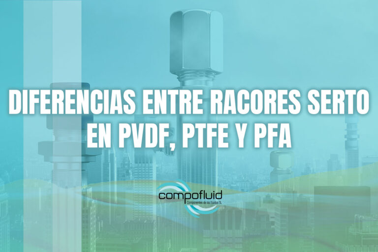 Diferencias entre racores SERTO en PVDF, PTFE y PFA