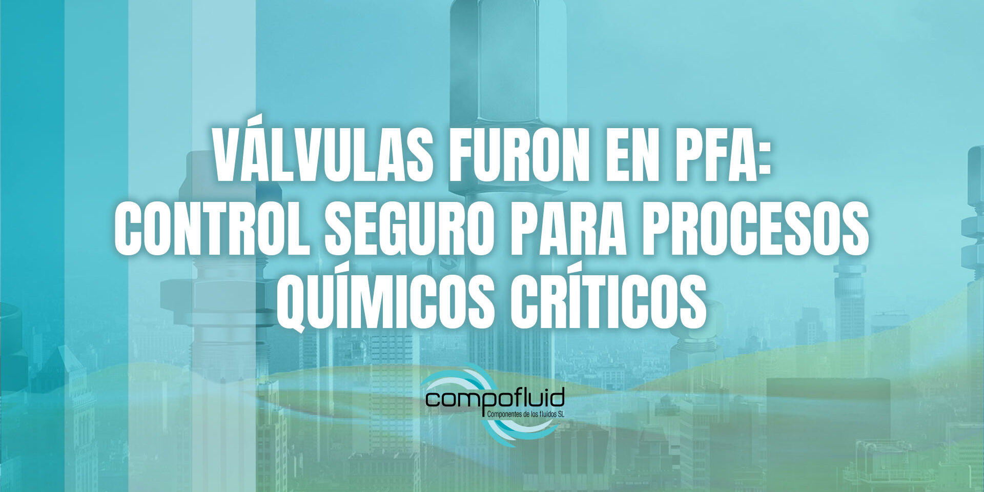 Válvulas FURON en PFA: control seguro para procesos químicos críticos