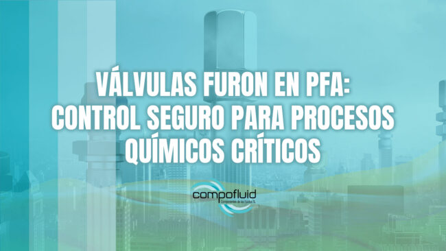 Válvulas FURON en PFA: control seguro para procesos químicos críticos Válvulas FURON en PFA: control seguro para procesos químicos críticos