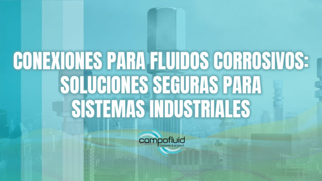 Conexiones para fluidos corrosivos
