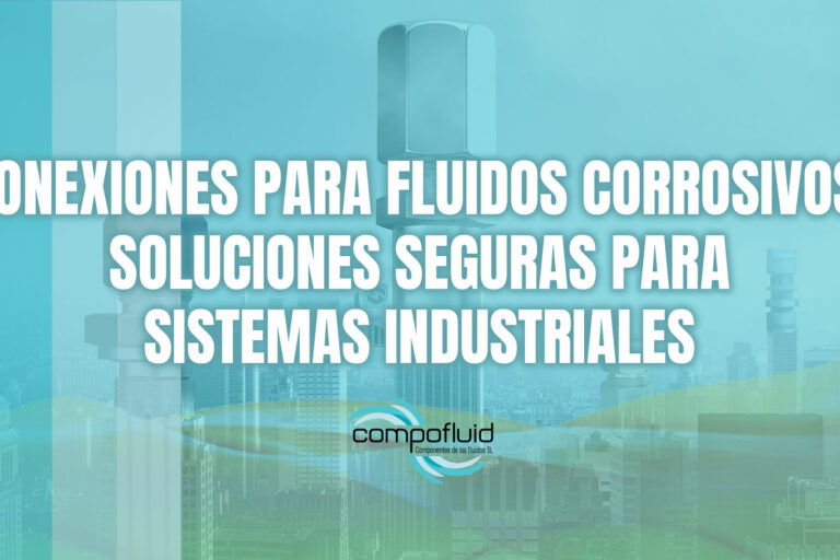 Conexiones para fluidos corrosivos Conexiones para fluidos corrosivos