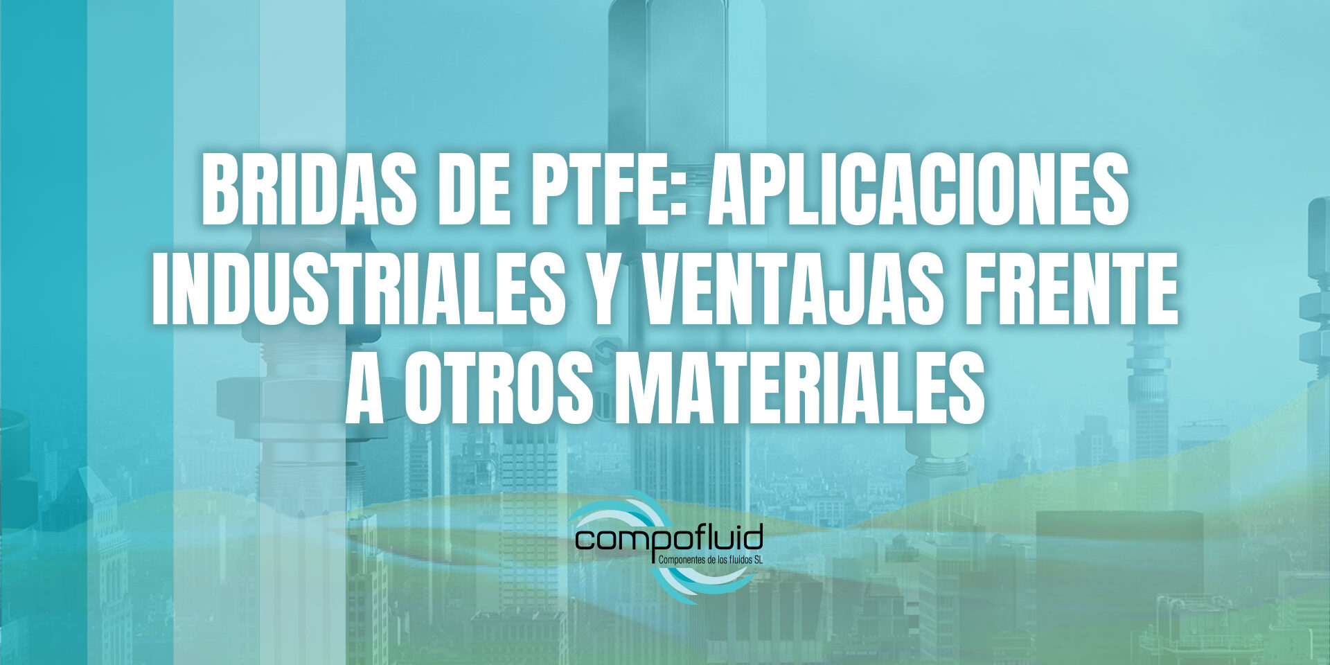 Bridas de PTFE: aplicaciones industriales y ventajas frente a otros materiales Bridas de PTFE: aplicaciones industriales y ventajas frente a otros materiales
