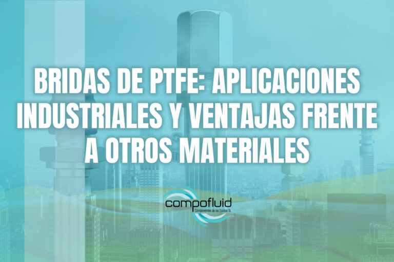 Bridas de PTFE: aplicaciones industriales y ventajas frente a otros materiales