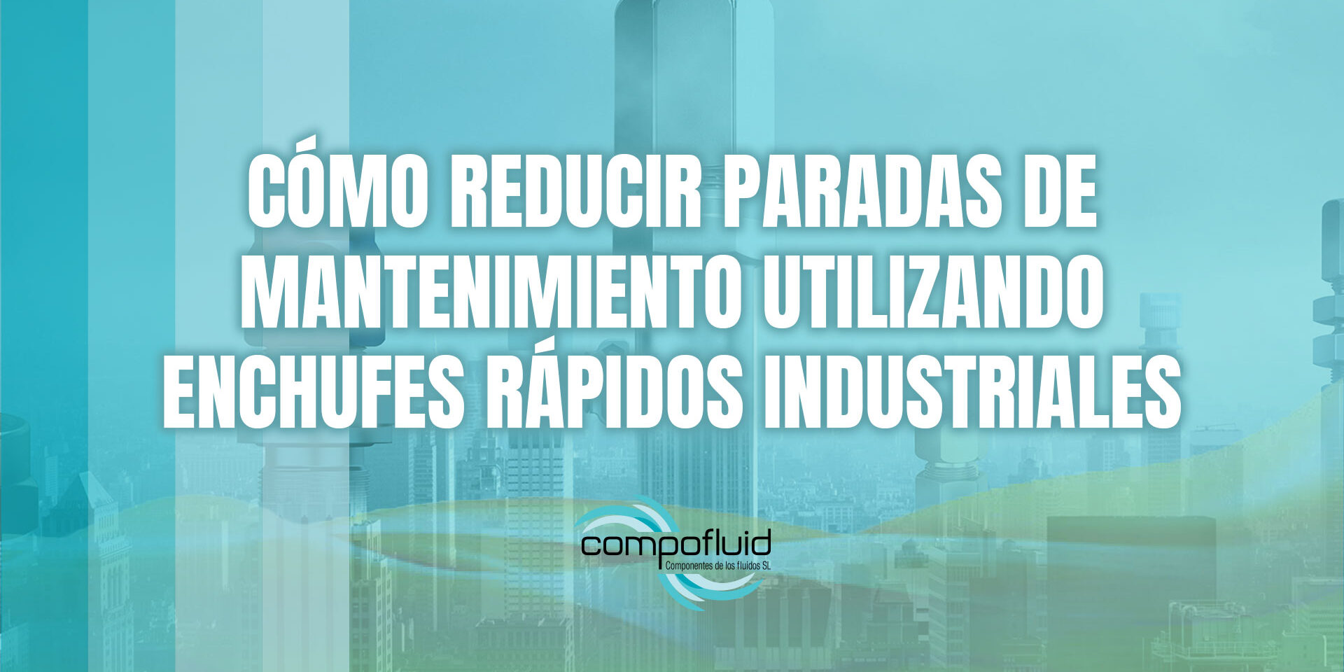 Cómo reducir paradas de mantenimiento utilizando enchufes rápidos industriales Cómo reducir paradas de mantenimiento utilizando enchufes rápidos industriales
