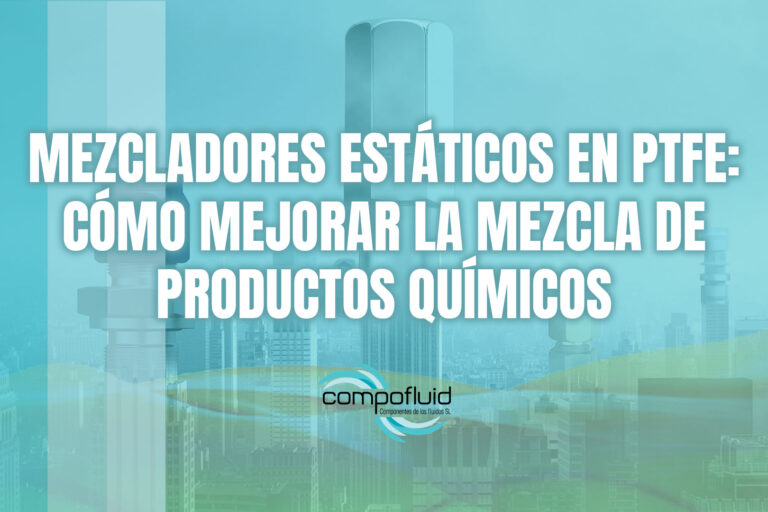 Mezcladores estáticos en PTFE: cómo mejorar la mezcla de productos químicos