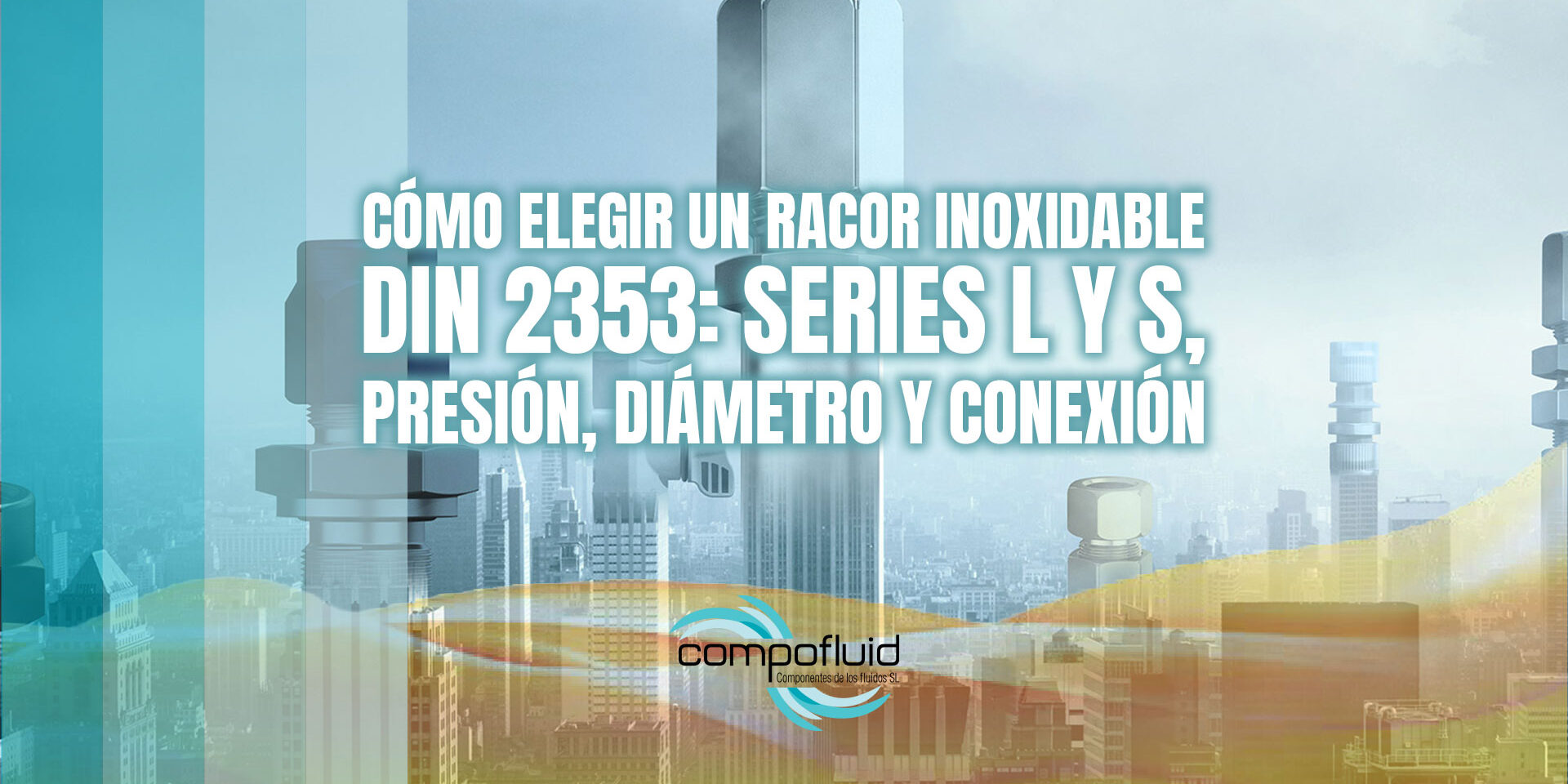 Cómo elegir un racor inoxidable DIN 2353: series L y S, presión, diámetro y conexión