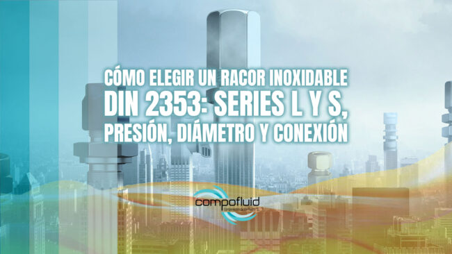 Cómo elegir un racor inoxidable DIN 2353: series L y S, presión, diámetro y conexión