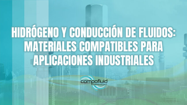 Hidrógeno y conducción de fluidos: materiales compatibles para aplicaciones industriales