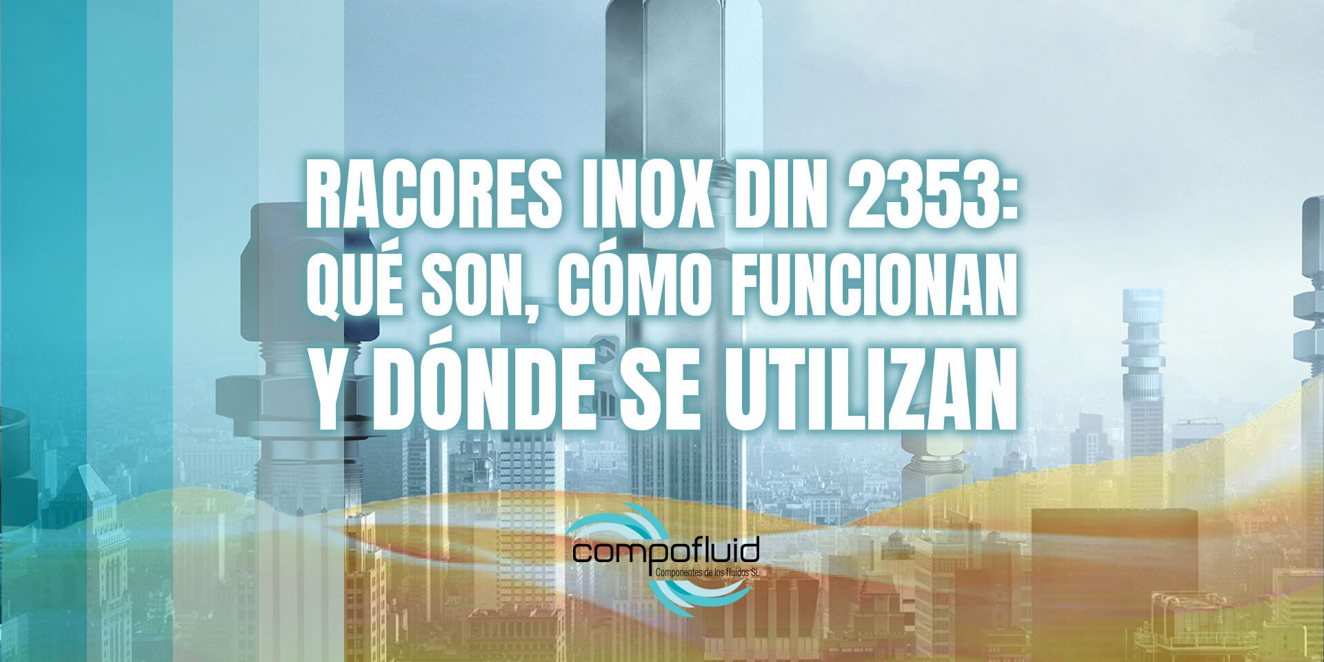 Racores inox DIN 2353: qué son, cómo funcionan y dónde se utilizan