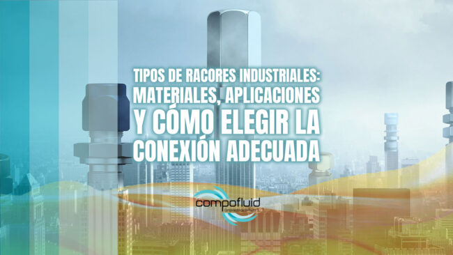 Tipos de racores industriales: materiales, aplicaciones y cómo elegir la conexión adecuada