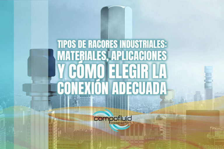 Tipos de racores industriales: materiales, aplicaciones y cómo elegir la conexión adecuada