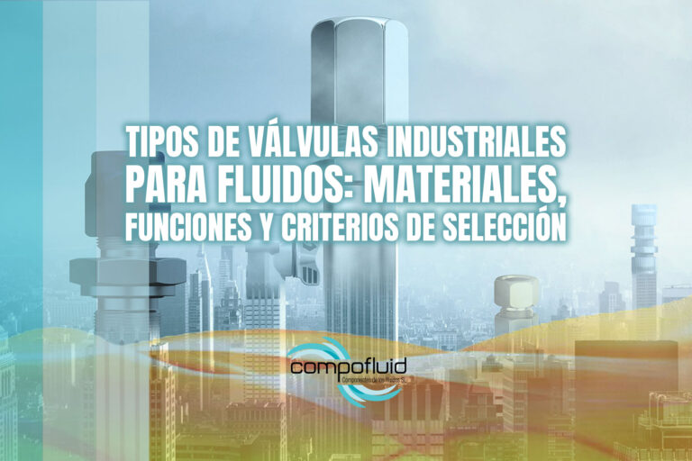 Tipos de válvulas industriales para fluidos: materiales, funciones y criterios de selección