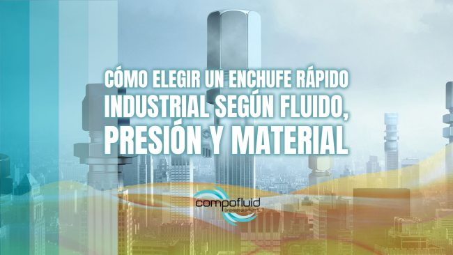 Cómo elegir un enchufe rápido industrial según fluido, presión y material