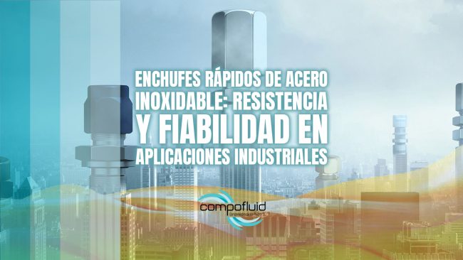 Enchufes rápidos de acero inoxidable: resistencia y fiabilidad en aplicaciones industriales