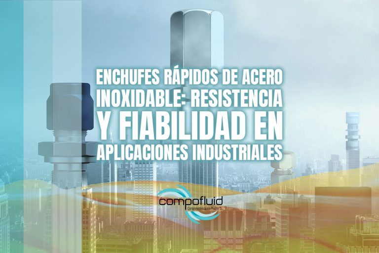 Enchufes rápidos de acero inoxidable: resistencia y fiabilidad en aplicaciones industriales