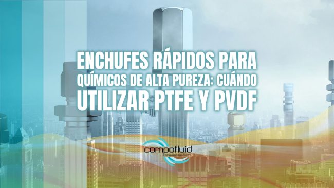 Enchufes rápidos para químicos de alta pureza: cuándo utilizar PTFE y PVDF