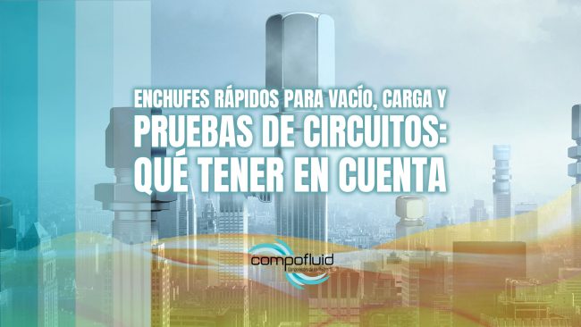 Enchufes rápidos para vacío, carga y pruebas de circuitos: qué tener en cuenta